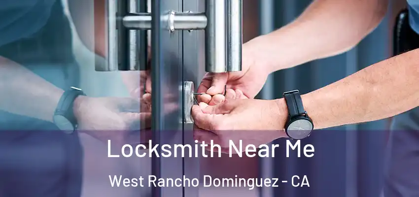  Locksmith Near Me West Rancho Dominguez - CA